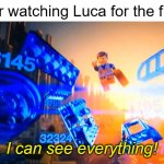 I just watched Luca tonight. It's beautiful. 10+/10 | me, after watching Luca for the first time:; I can see everything! | image tagged in i can see everything emmet | made w/ Imgflip meme maker