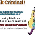Halt criminal! (Star Butterfly) | mixing M&M's and Skittles all in one candy dish | image tagged in halt criminal star butterfly | made w/ Imgflip meme maker