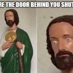 Surprised Jesus | WHEN YOU HERE THE DOOR BEHIND YOU SHUT IN AMONG US | image tagged in surprised jesus | made w/ Imgflip meme maker
