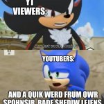 FOR REAL WHY DO THEY ALWAYS HAVE RAID SHADOW LEGENDS AS THEIR SPONSOR? | YT VIEWERS:; YOUTUBERS:; AND A QUIK WERD FRUM OWR SPOHNSIR, RADE SHEDIW LEJENS. | image tagged in any last words sonic,youtube,raid shadow legends,sonic the hedgehog | made w/ Imgflip meme maker