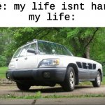 why is it that hard | me: my life isnt hard
my life: | image tagged in confusing car | made w/ Imgflip meme maker