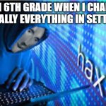 Nothing is more rewarding than changing the color from white to pink | ME IN 6TH GRADE WHEN I CHANGED LITERALLY EVERYTHING IN SETTINGS | image tagged in hax | made w/ Imgflip meme maker