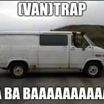 springtrap | (VAN)TRAP; BA BA BAAAAAAAAAAA | image tagged in creepy van | made w/ Imgflip meme maker