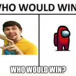 who would win | WHO WOULD WIN? | image tagged in who would win | made w/ Imgflip meme maker