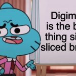 Gumball has the ultimate truth! | Digimon is the best thing since sliced bread! | image tagged in gumball sign | made w/ Imgflip meme maker