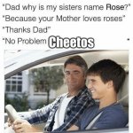 lollllllllll | Cheetos | image tagged in why is my sister's name rose,memes,dies of cringe | made w/ Imgflip meme maker