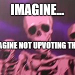Upvote | IMAGINE... IMAGINE NOT UPVOTING THIS; DO IT OR BE CURSED BY DOGE | image tagged in gifs,fun | made w/ Imgflip video-to-gif maker