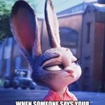 Judy's Favorite Movie | THE FACE YOU MAKE; WHEN SOMEONE SAYS YOUR FAVORITE MOVIE WASN'T THAT GREAT | image tagged in sarcastic judy hopps,zootopia,judy hopps,the face you make when,funny,memes | made w/ Imgflip meme maker