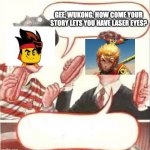 kinda surprised this hasn't happened yet, it's literally one of the first things that wukong does | GEE, WUKONG, HOW COME YOUR STORY LETS YOU HAVE LASER EYES? | image tagged in two wieners,lego | made w/ Imgflip meme maker