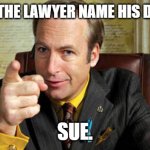 Daily Bad Dad Joke March 14 2023 | WHAT DID THE LAWYER NAME HIS DAUGHTER? SUE. | image tagged in lawyer | made w/ Imgflip meme maker