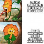 why are they always like this | PARENTS WHEN YOU ARE ON YOUR PHONE FOR 2 MINUTES; PARENTS WHEN THEY ARE ON THEIR PHONES FOR 2 HOURS STRAIGHT | image tagged in cagney carnation yelling,flower,omg you are actually reading these tags | made w/ Imgflip meme maker