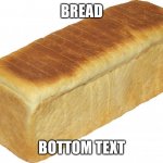 I’m just posting this to annoy everyone on the fun stream lol | BREAD; BOTTOM TEXT | image tagged in breadddd | made w/ Imgflip meme maker