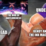 YES!!! | UNDERTALE; THE MOD OF AWESOMENESS; BENDY AND THE INK MACHINE; CUPHEAD | image tagged in epic handshake three way,cuphead,undertale,bendy and the ink machine,friday night funkin,awesome | made w/ Imgflip meme maker