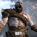 BOY | BOY! | image tagged in kratos boy | made w/ Imgflip meme maker