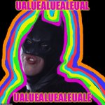Batman ualuealuealeuale:rainbow in the dark edition | UALUEALUEALEUAL; UALUEALUEALEUALE | image tagged in dumb batman | made w/ Imgflip meme maker