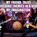Rush | MY FRIEND: TALKS ABOUT RUSHING ENEMIES IN A VIDEO GAME
MY IMAGINATION: | image tagged in rush | made w/ Imgflip meme maker