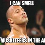 The Rock Smelling | I CAN SMELL; 3 MUSKETEERS IN THE AIR | image tagged in the rock smelling | made w/ Imgflip meme maker