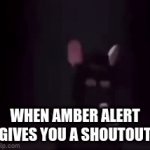 Shoutout | WHEN AMBER ALERT GIVES YOU A SHOUTOUT | image tagged in gifs,funny | made w/ Imgflip video-to-gif maker