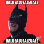 Batman ualuealuealeuale | UALUEALUEALEUALE; UALUEALUEALEUALE | image tagged in dumb batman | made w/ Imgflip meme maker