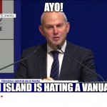 salomon island hating vanuatu | AYO! SALOMON ISLAND IS HATING A VANUATU | image tagged in bfm salomon | made w/ Imgflip meme maker