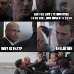 fighting about inflation | AIR THE GAS STATION USED TO BE FREE, BUT NOW IT'S $1.00; WHY IS THAT? INFLATION | image tagged in capitan america elevator fight | made w/ Imgflip meme maker