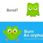 Bored? Burn an Orphan! meme