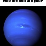 who the hell are you? meme