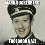 Zuckerberg nazi | MARK SUCKERBERG; FACEBOOK NAZI | image tagged in zuckerberg nazi | made w/ Imgflip meme maker