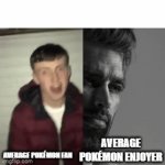 average Pokémon fan va average Pokémon enjoyer | AVERAGE POKÉMON FAN; AVERAGE POKÉMON ENJOYER | image tagged in gifs,pokemon,memes,gigachad | made w/ Imgflip video-to-gif maker