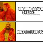 Chat GPT on LinkedIn | ORGANIC GROWTH ON LINKEDIN; CHAT GPT JUNK POSTS | image tagged in drake meme template,linkedin,chatgpt,chatgpt3,funny memes | made w/ Imgflip meme maker