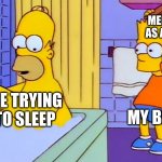 bart hitting homer with a chair | CRINGE MEMORIES I DID AS A 10 YEAR OLD; MY BRAIN; ME TRYING TO SLEEP | image tagged in bart hitting homer with a chair | made w/ Imgflip meme maker