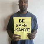 hello mister -kanye | BE SAFE 
-KANYE | image tagged in kanye with a note block | made w/ Imgflip meme maker