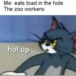 BRI'SH | Me: eats toad in the hole
The zoo workers: | image tagged in funny,hold up | made w/ Imgflip meme maker