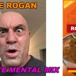 Joe Rogan: Complete Mental Mix | JOE ROGAN; COMPLETE MENTAL MIX | image tagged in joe rogan josh | made w/ Imgflip meme maker
