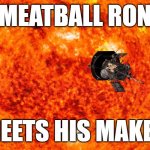 Sunshine state send meatball ron desantis to meet his maker | MEATBALL RON; MEETS HIS MAKER | image tagged in sun and space probe,desantis,meatball,ron,florida | made w/ Imgflip meme maker