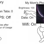 As an Teenager with a Trash Battery, I can relate. | My Phone Battery; My Mom's Phone Battery; Brightness: 100; GPS: On; Open Tabs: 0; Brightness: 0; Hotspot: On; GPS: Off; Data: On; Power Saver: On; Tabs open: Up to 9000+; Dies after 1 Hour of Usage; Wifi: On; Data: Off; Can be used up for 8 Hours | image tagged in virgin vs chad,relatable memes,memes,funny,phone,battery | made w/ Imgflip meme maker
