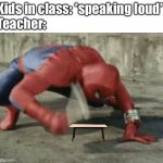 Spiderman wrench | Kids in class: *speaking loud*
Teacher: | image tagged in spiderman wrench,memes,funny,table,teacher | made w/ Imgflip meme maker