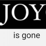 Joy...is gone