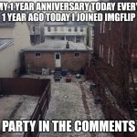 Contimpltaate lofe | ITS MY 1 YEAR ANNIVERSARY TODAY EVERYONE
1 YEAR AGO TODAY I JOINED IMGFLIP; PARTY IN THE COMMENTS | image tagged in 1 trophy | made w/ Imgflip meme maker