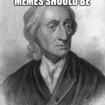John Locke | THESE MEMES SHOULD BE; UNDER LOCKE AND KEY | image tagged in john locke | made w/ Imgflip meme maker