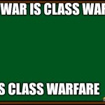 class warfare Bart Simpson | CIVIL WAR IS CLASS WARFARE; WW1 IS CLASS WARFARE | image tagged in bart simpson - chalkboard | made w/ Imgflip meme maker