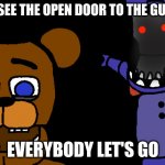fnaf pointing | WE SEE THE OPEN DOOR TO THE GUARD; EVERYBODY LET'S GO | image tagged in fnaf pointing | made w/ Imgflip meme maker