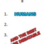 The World's Most Dangerous Creatures | THE WORLD'S MOST DANGEROUS CREATURES; HUMANS; AND THE REST ARE DEBATABLE | image tagged in top 5 list | made w/ Imgflip meme maker