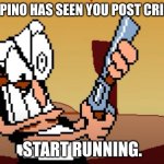 he has a GUN | PEPPINO HAS SEEN YOU POST CRINGE; START RUNNING. | image tagged in he has a gun | made w/ Imgflip meme maker