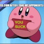 You could've traded the kni- NO JUST SHUT UP | CHESS.COM AFTER I TAKE MY OPPONENTS QUEEN: | image tagged in kirby says you suck,chess | made w/ Imgflip meme maker