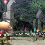 Welp, here is my new template. Feel free to use it! | Everyone else:; Me making this new template: | image tagged in captain falcon destroying all of olimar s pikmin | made w/ Imgflip meme maker