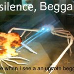 No more upvote begger | Beggar; (Me when I see a an upvote beggar | image tagged in silence crab | made w/ Imgflip meme maker