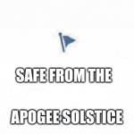 Critical Role Apegee Solstice | SAFE FROM THE; APOGEE SOLSTICE | image tagged in marked safe from | made w/ Imgflip meme maker