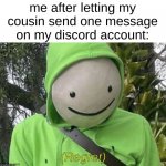 true story | me after letting my cousin send one message on my discord account: | image tagged in dream regret | made w/ Imgflip meme maker
