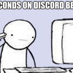 Computer Suicide | 3 SECONDS ON DISCORD BE LIKE | image tagged in computer suicide | made w/ Imgflip meme maker